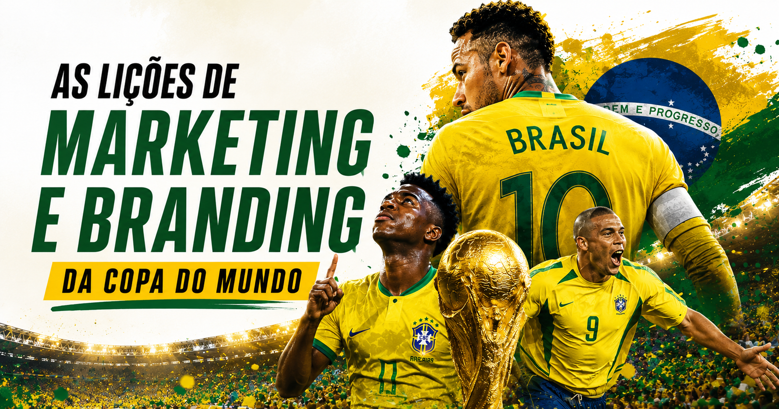 O Brasil saiu da Copa, mas o marketing saiu campeão. As maiores lições de branding da Copa do Mundo 2026